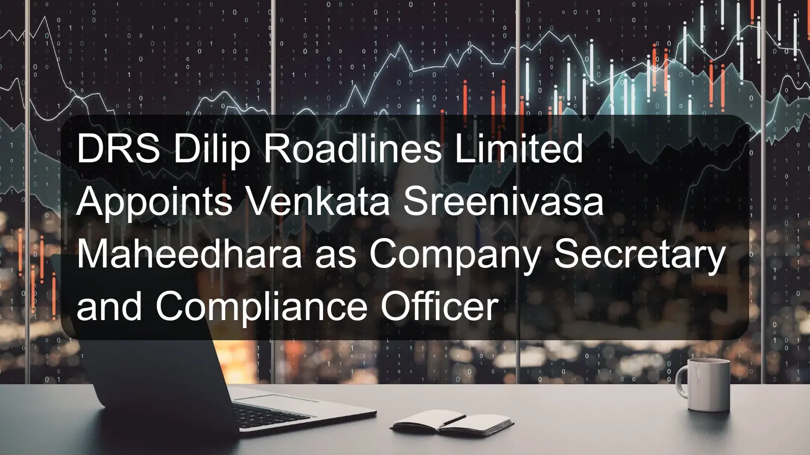 DRS Dilip Roadlines Limited Appoints Venkata Sreenivasa Maheedhara as Company Secretary and Compliance Officer DRS Dilip Roadlines Limited Appoints Venkata Sreenivasa Maheedhara as Company Secretary and Compliance Officer