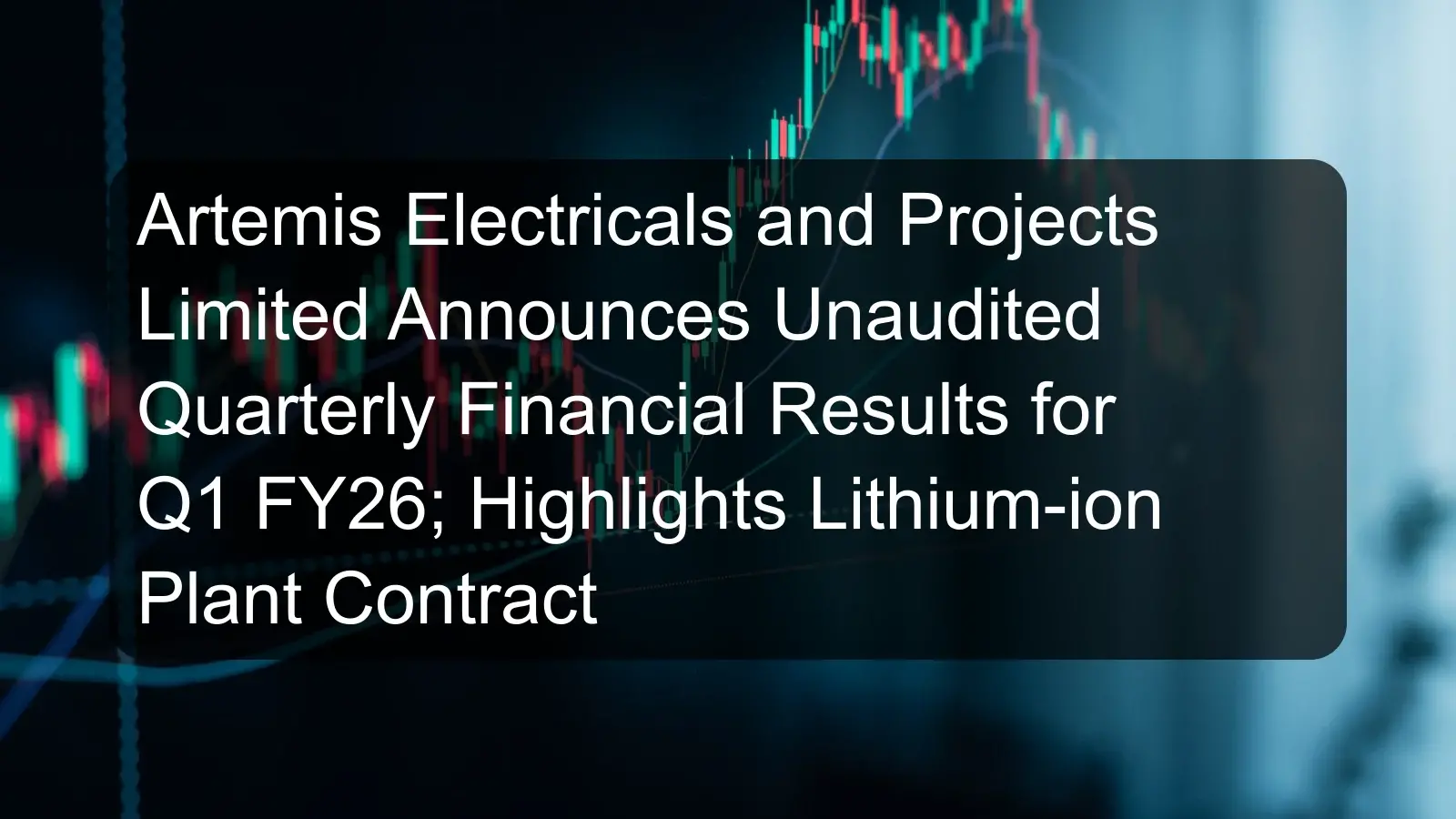 Artemis Electricals and Projects Limited Announces Unaudited Quarterly Financial Results for Q1 FY26; Highlights Lithium-ion Plant Contract Artemis Electricals and Projects Limited Announces Unaudited Quarterly Financial Results for Q1 FY26; Highlights Lithium-ion Plant Contract