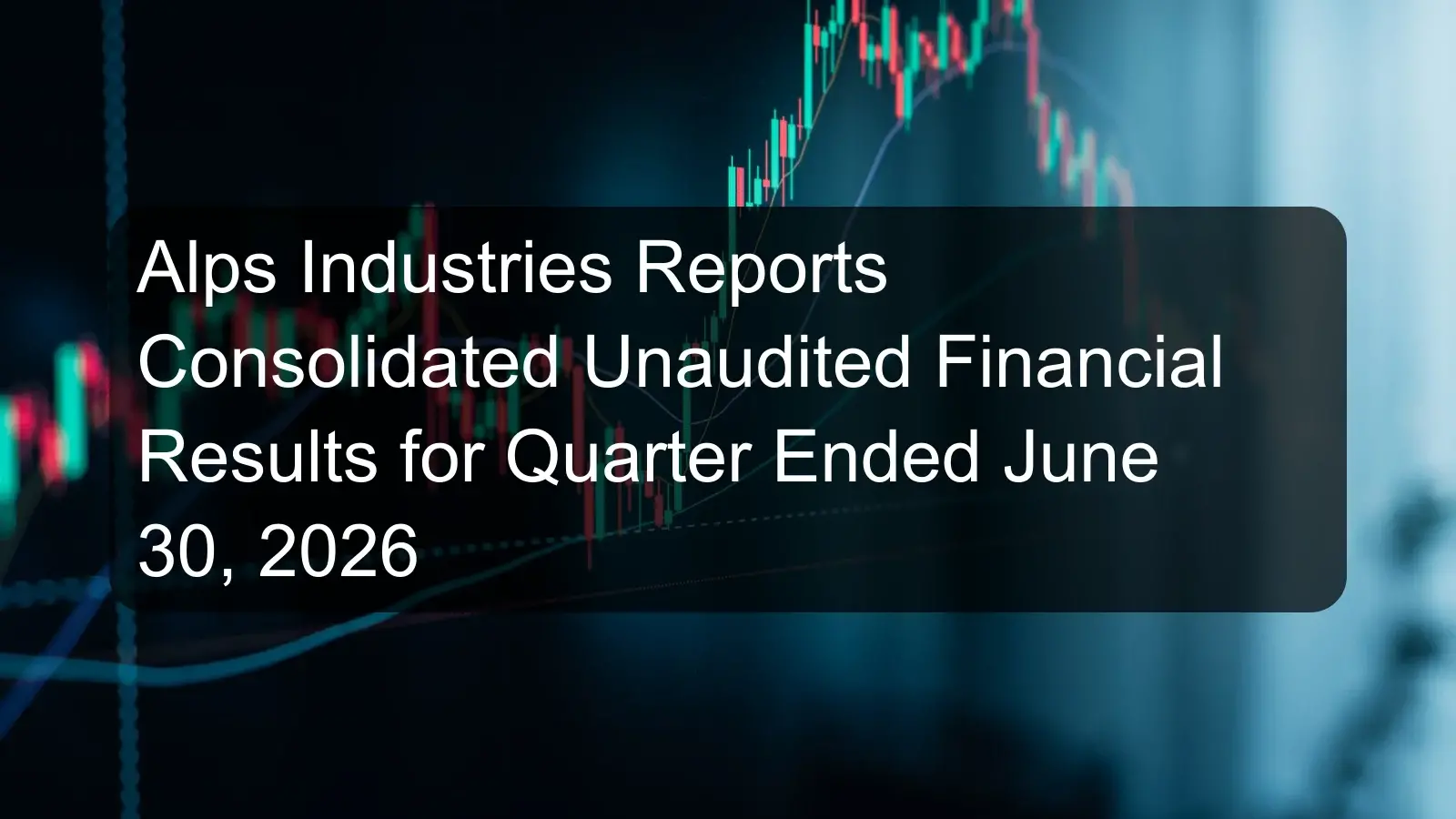 Alps Industries Reports Consolidated Unaudited Financial Results for Quarter Ended June 30, 2026