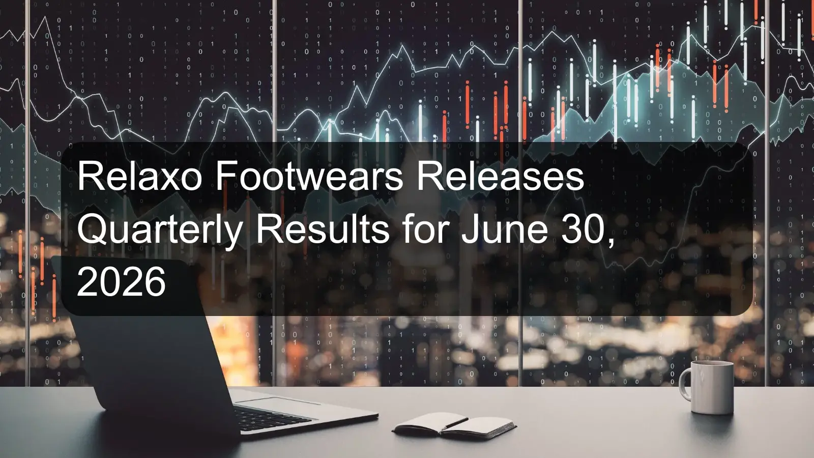 Relaxo Footwears Releases Quarterly Results for June 30, 2026 Relaxo Footwears Releases Quarterly Results for June 30, 2026