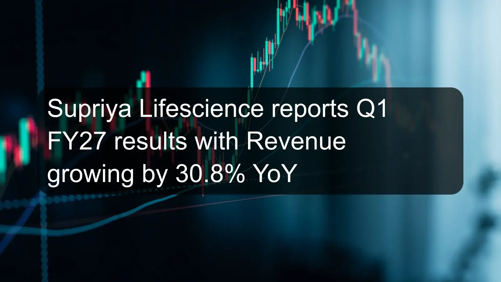 Supriya Lifescience reports Q1 FY27 results with Revenue growing by 30.8% YoY Supriya Lifescience reports Q1 FY27 results with Revenue growing by 30.8% YoY