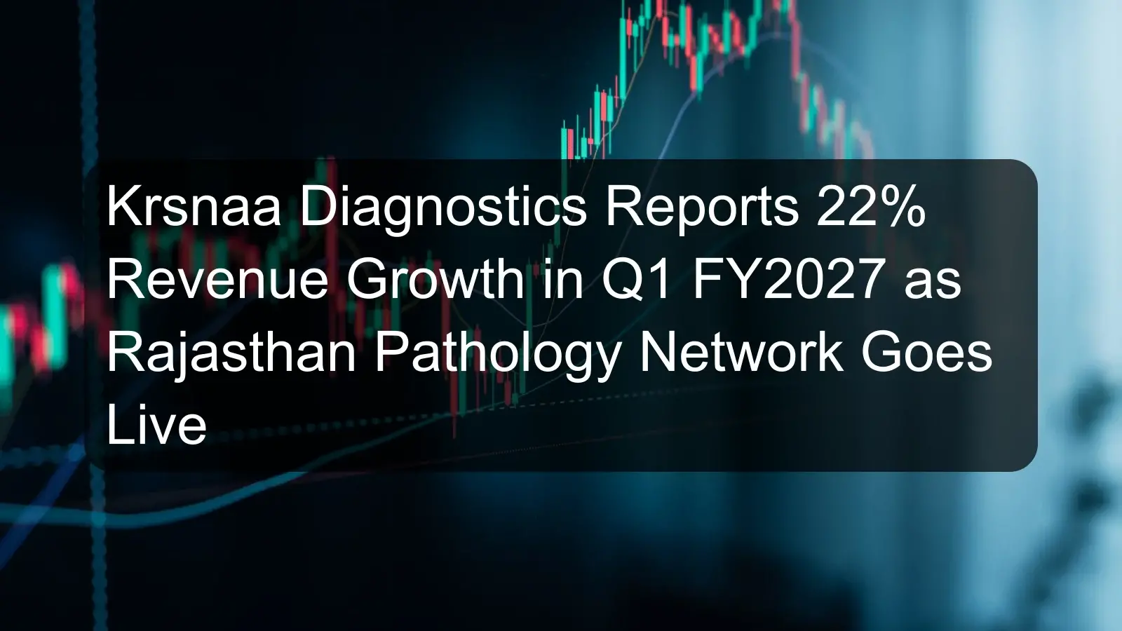 Krsnaa Diagnostics Reports 22% Revenue Growth in Q1 FY2027 as Rajasthan Pathology Network Goes Live Krsnaa Diagnostics Reports 22% Revenue Growth in Q1 FY2027 as Rajasthan Pathology Network Goes Live