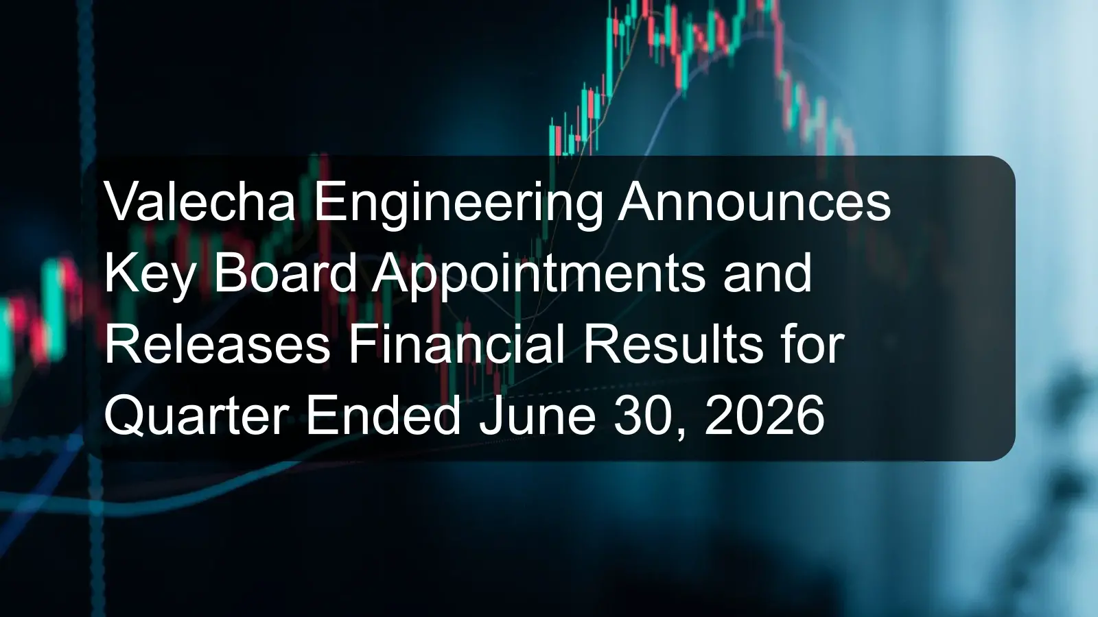 Valecha Engineering Announces Key Board Appointments and Releases Financial Results for Quarter Ended June 30, 2026 Valecha Engineering Announces Key Board Appointments and Releases Financial Results for Quarter Ended June 30, 2026