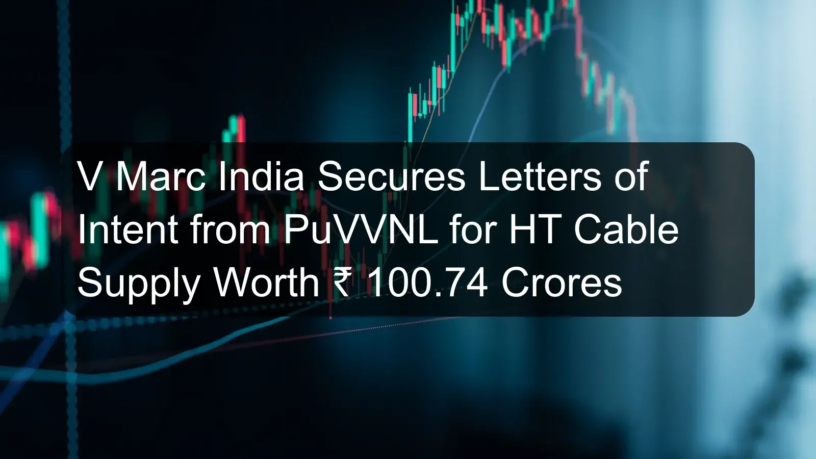 V Marc India Secures Letters of Intent from PuVVNL for HT Cable Supply Worth ₹ 100.74 Crores V Marc India Secures Letters of Intent from PuVVNL for HT Cable Supply Worth ₹ 100.74 Crores