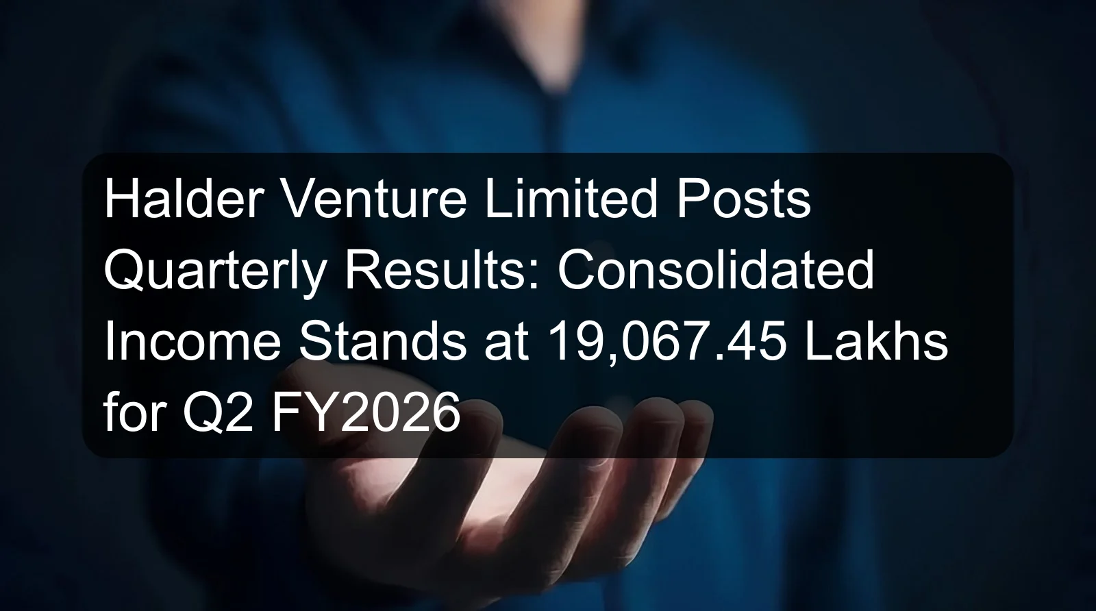 Halder Venture Limited Posts Quarterly Results: Consolidated Income Stands at 19,067.45 Lakhs for Q2 FY2026 Halder Venture Limited Posts Quarterly Results: Consolidated Income Stands at 19,067.45 Lakhs for Q2 FY2026
