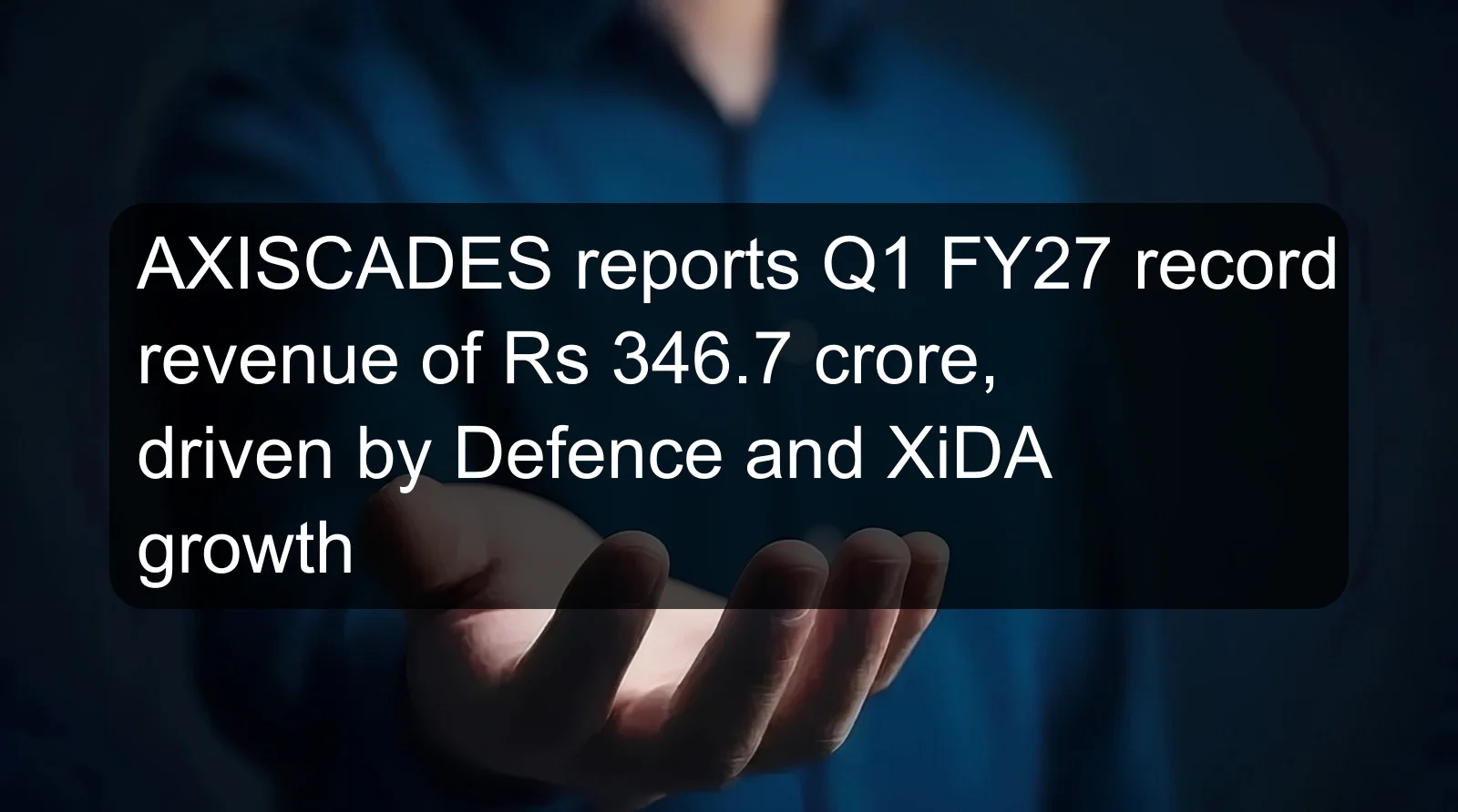 AXISCADES reports Q1 FY27 record revenue of Rs 346.7 crore, driven by Defence and XiDA growth AXISCADES reports Q1 FY27 record revenue of Rs 346.7 crore, driven by Defence and XiDA growth