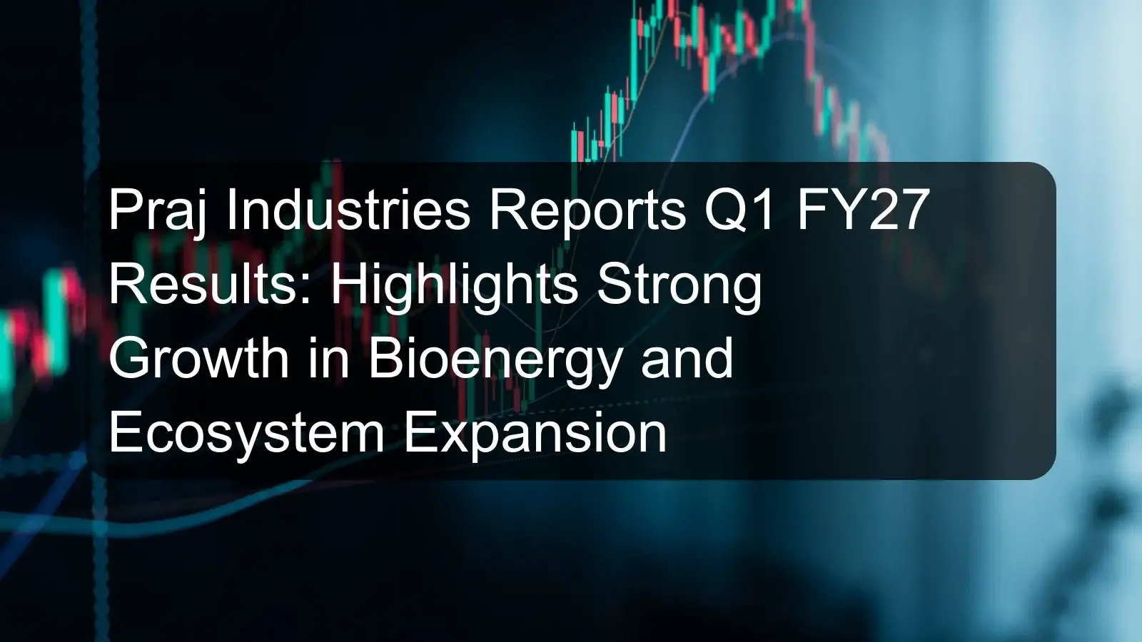 Praj Industries Reports Q1 FY27 Results: Highlights Strong Growth in Bioenergy and Ecosystem Expansion Praj Industries Reports Q1 FY27 Results: Highlights Strong Growth in Bioenergy and Ecosystem Expansion