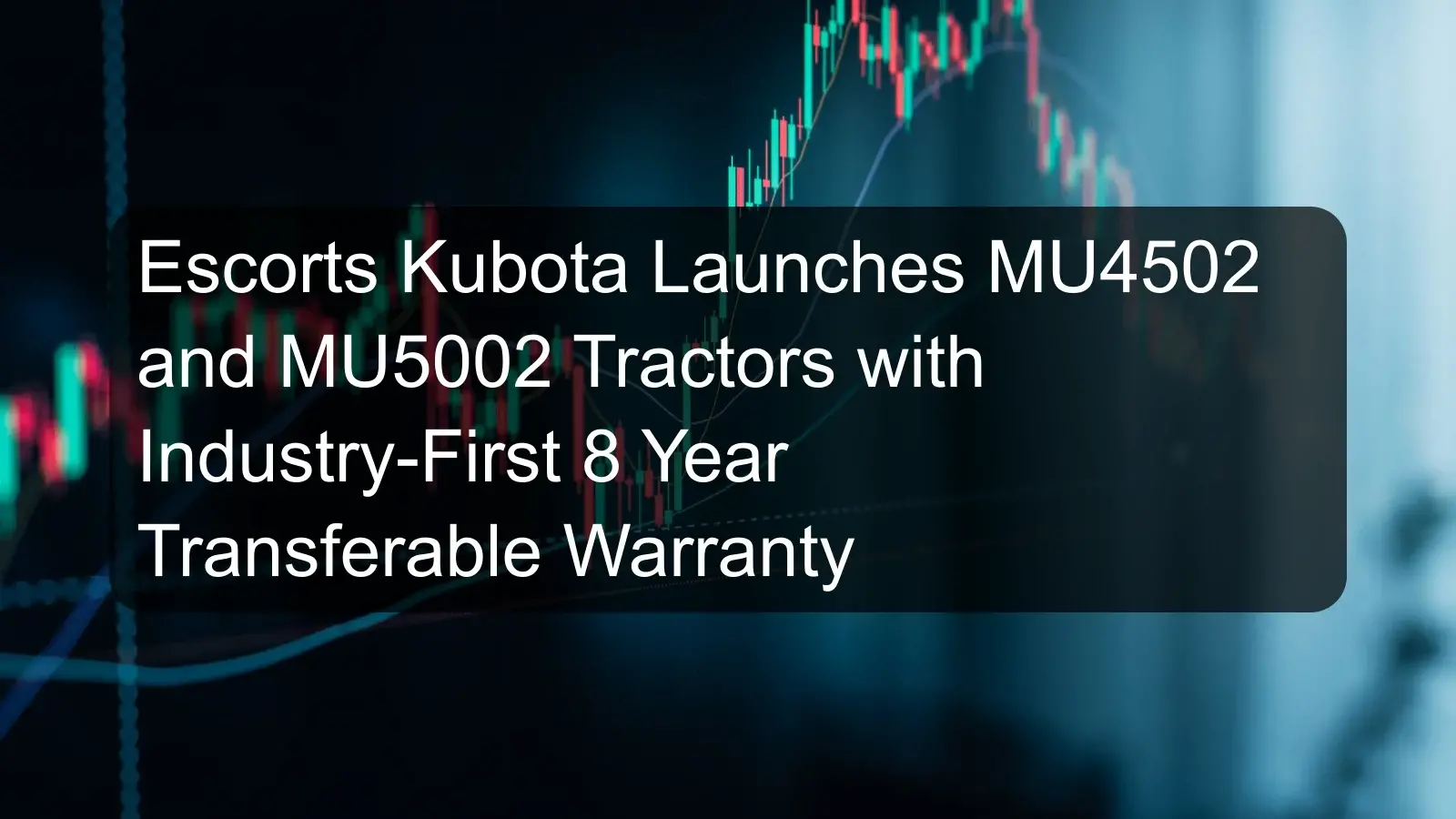 Escorts Kubota Launches MU4502 and MU5002 Tractors with Industry-First 8 Year Transferable Warranty Escorts Kubota Launches MU4502 and MU5002 Tractors with Industry-First 8 Year Transferable Warranty