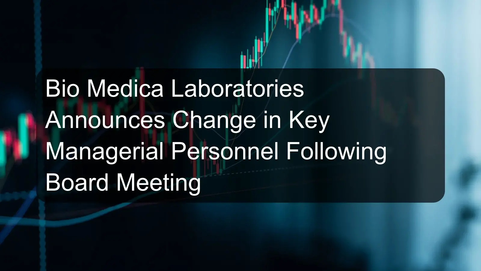 Bio Medica Laboratories Announces Change in Key Managerial Personnel Following Board Meeting Bio Medica Laboratories Announces Change in Key Managerial Personnel Following Board Meeting