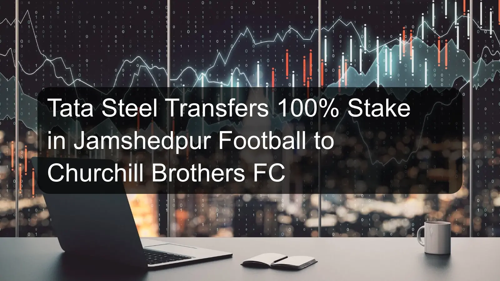 Tata Steel Transfers 100% Stake in Jamshedpur Football to Churchill Brothers FC