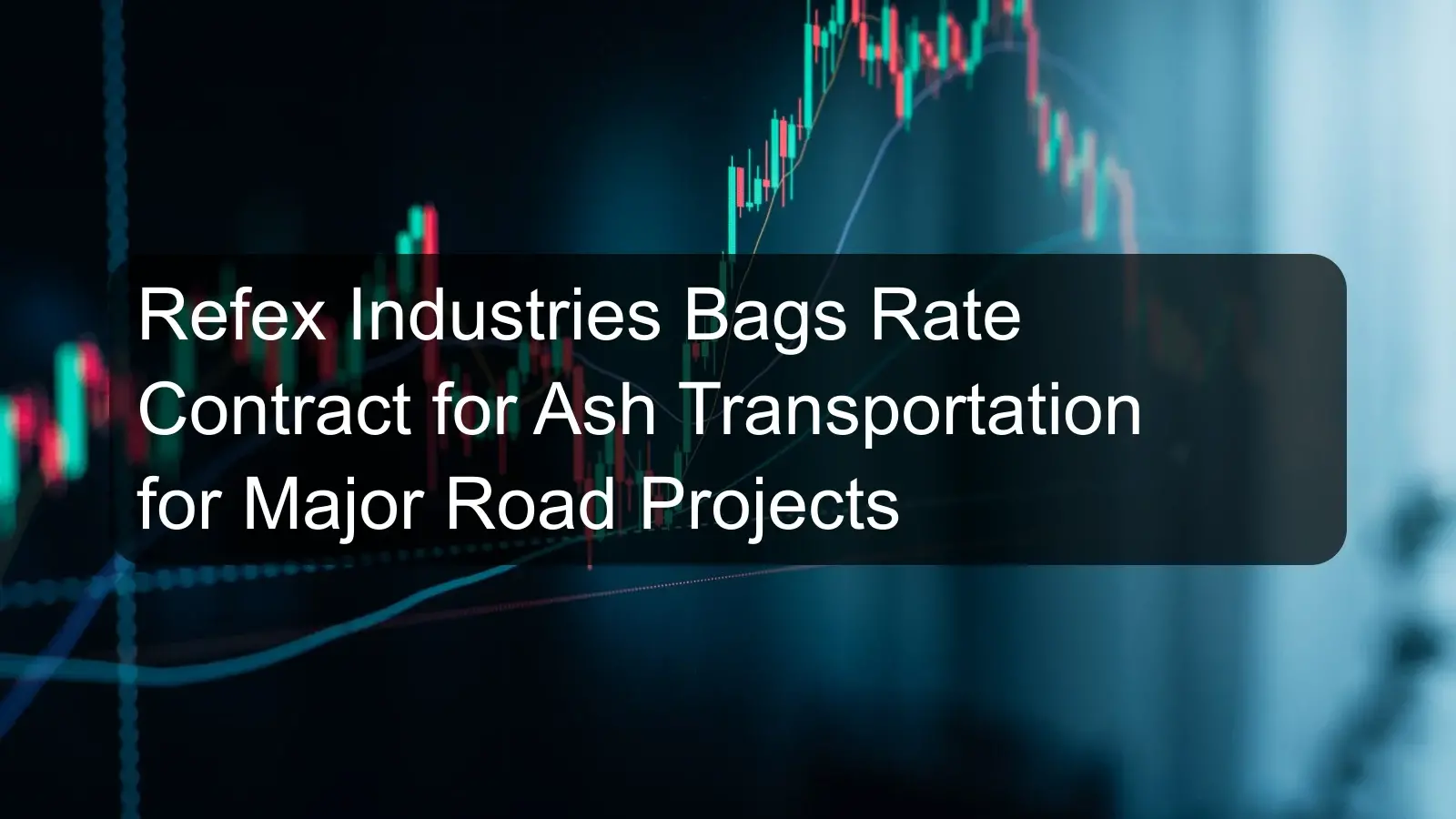 Refex Industries Bags Rate Contract for Ash Transportation for Major Road Projects Refex Industries Bags Rate Contract for Ash Transportation for Major Road Projects