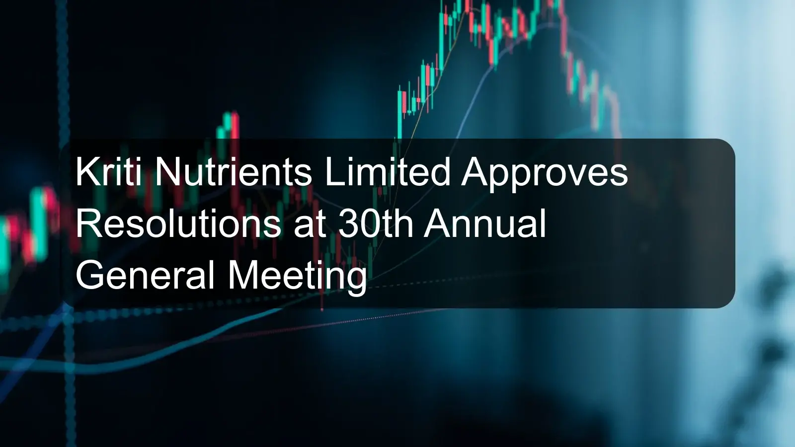 Kriti Nutrients Limited Approves Resolutions at 30th Annual General Meeting Kriti Nutrients Limited Approves Resolutions at 30th Annual General Meeting