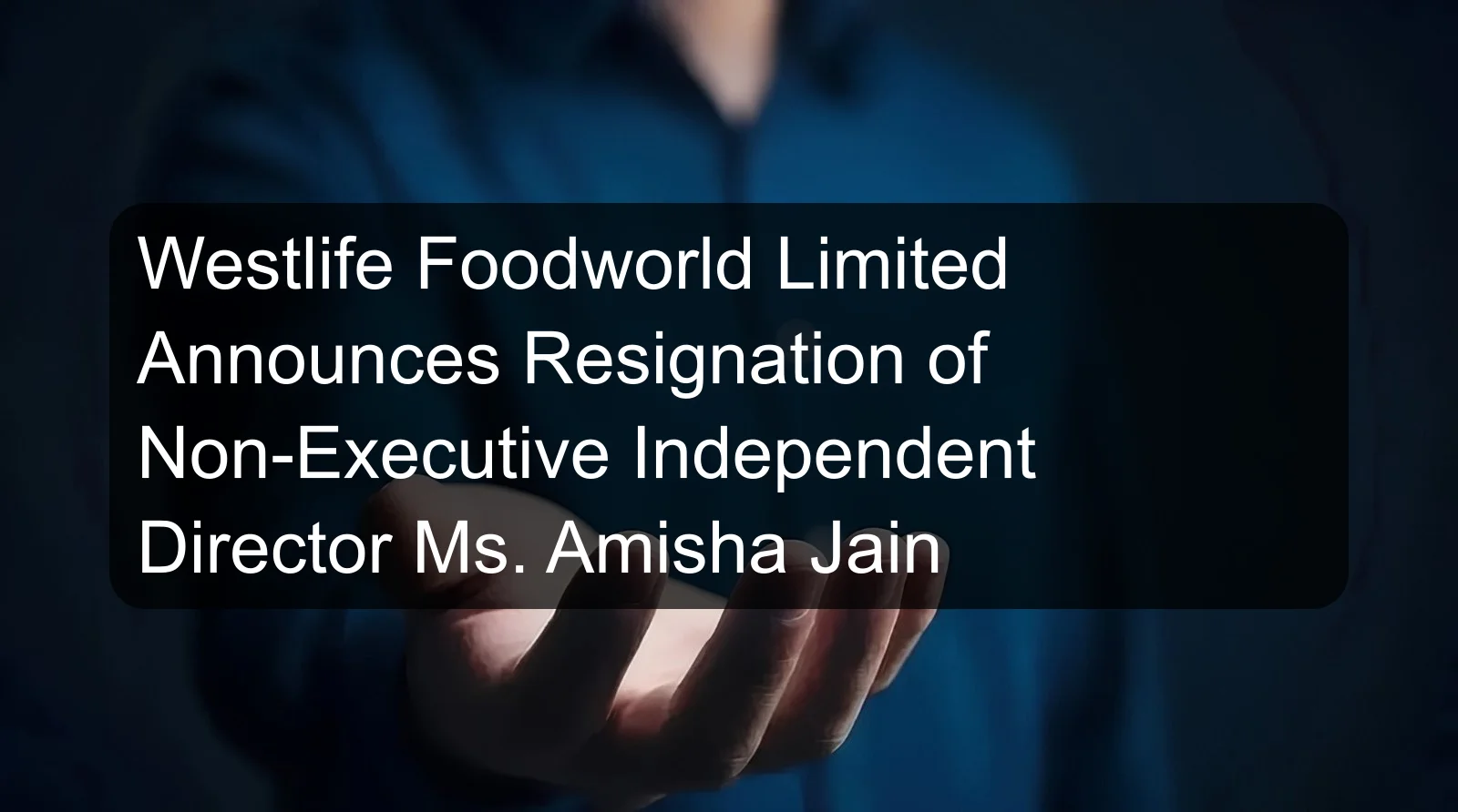 Westlife Foodworld Limited Announces Resignation of Non-Executive Independent Director Ms. Amisha Jain Westlife Foodworld Limited Announces Resignation of Non-Executive Independent Director Ms. Amisha Jain