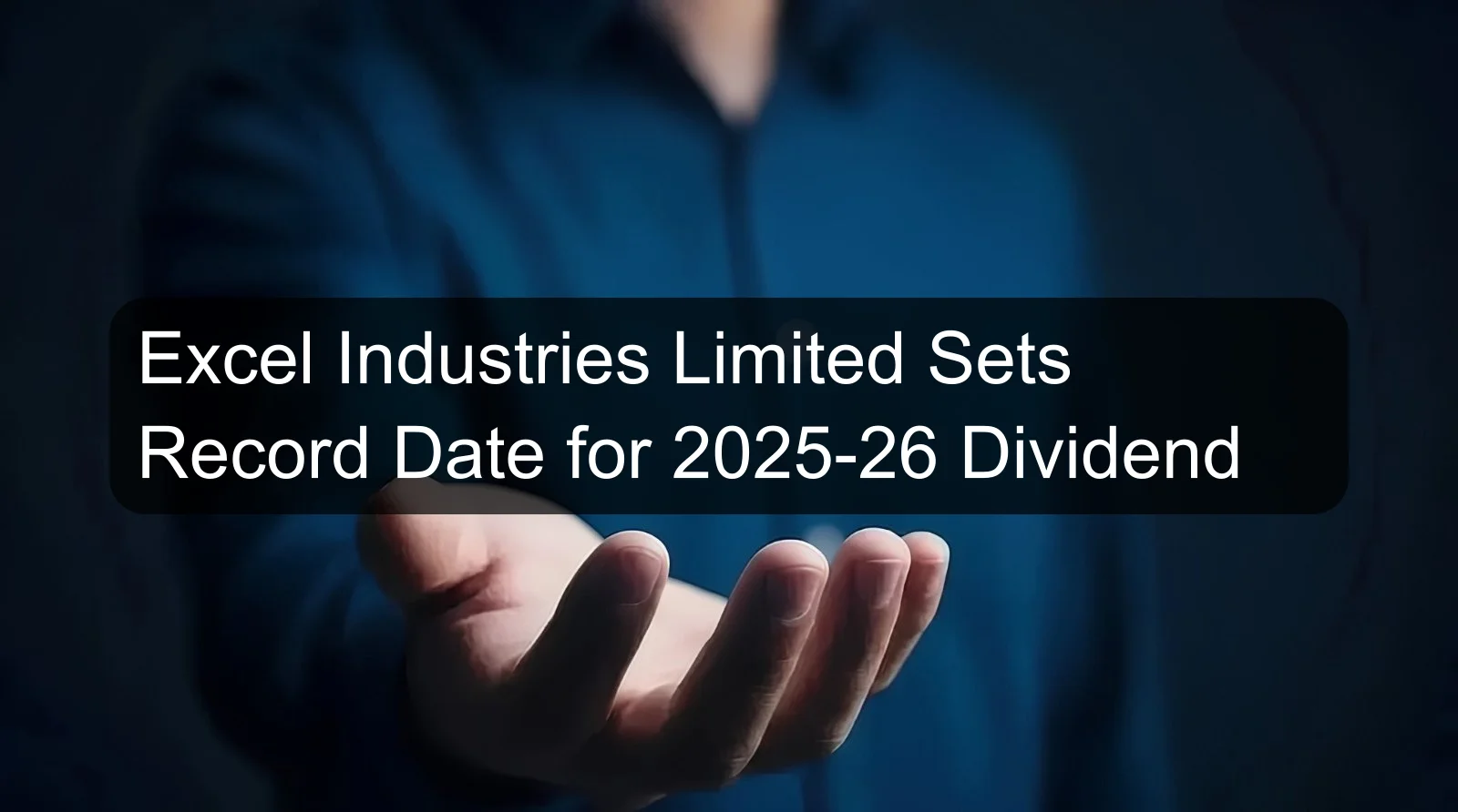 Excel Industries Limited Sets Record Date for 2025-26 Dividend Excel Industries Limited Sets Record Date for 2025-26 Dividend