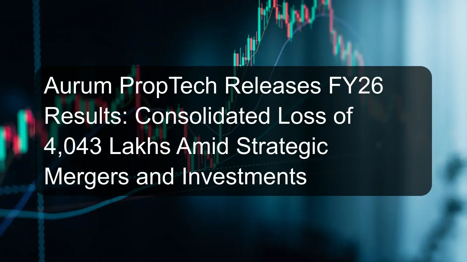 Aurum PropTech Releases FY26 Results: Consolidated Loss of 4,043 Lakhs Amid Strategic Mergers and Investments Aurum PropTech Releases FY26 Results: Consolidated Loss of 4,043 Lakhs Amid Strategic Mergers and Investments