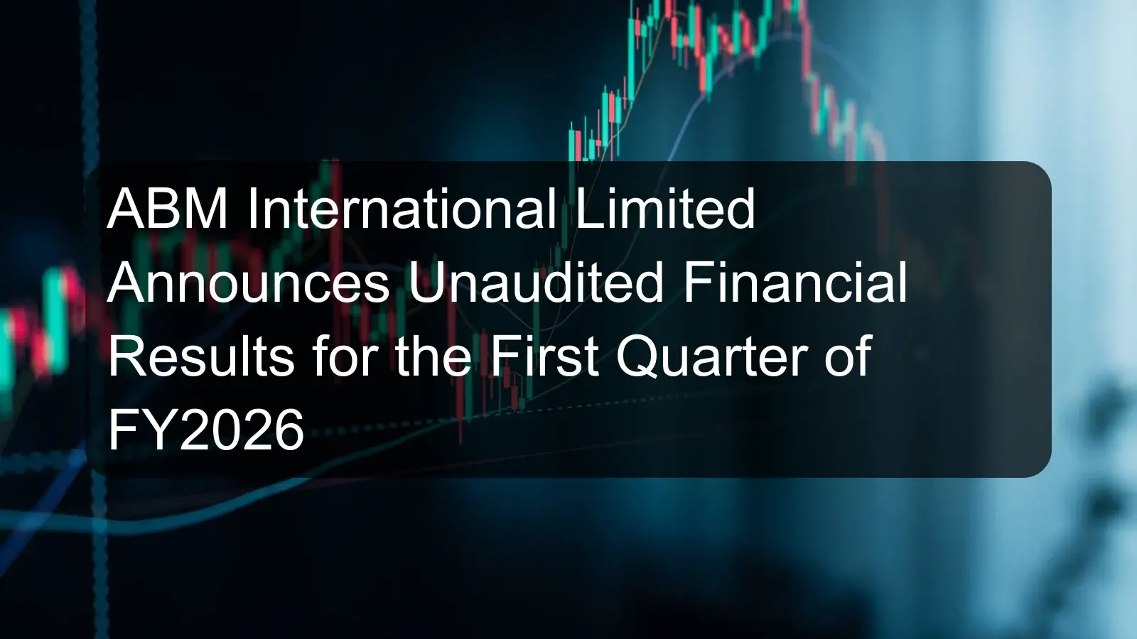 ABM International Limited Announces Unaudited Financial Results for the First Quarter of FY2026 ABM International Limited Announces Unaudited Financial Results for the First Quarter of FY2026