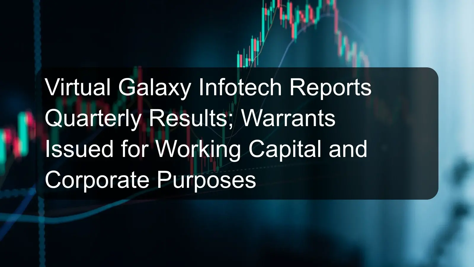 Virtual Galaxy Infotech Reports Quarterly Results; Warrants Issued for Working Capital and Corporate Purposes