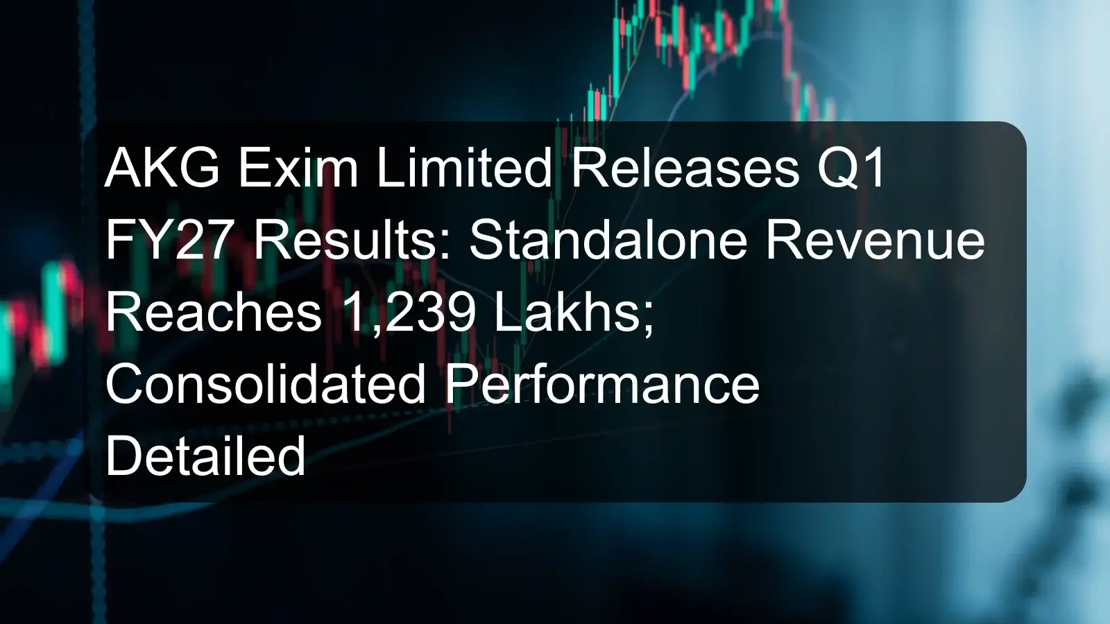 AKG Exim Limited Releases Q1 FY27 Results: Standalone Revenue Reaches 1,239 Lakhs; Consolidated Performance Detailed AKG Exim Limited Releases Q1 FY27 Results: Standalone Revenue Reaches 1,239 Lakhs; Consolidated Performance Detailed