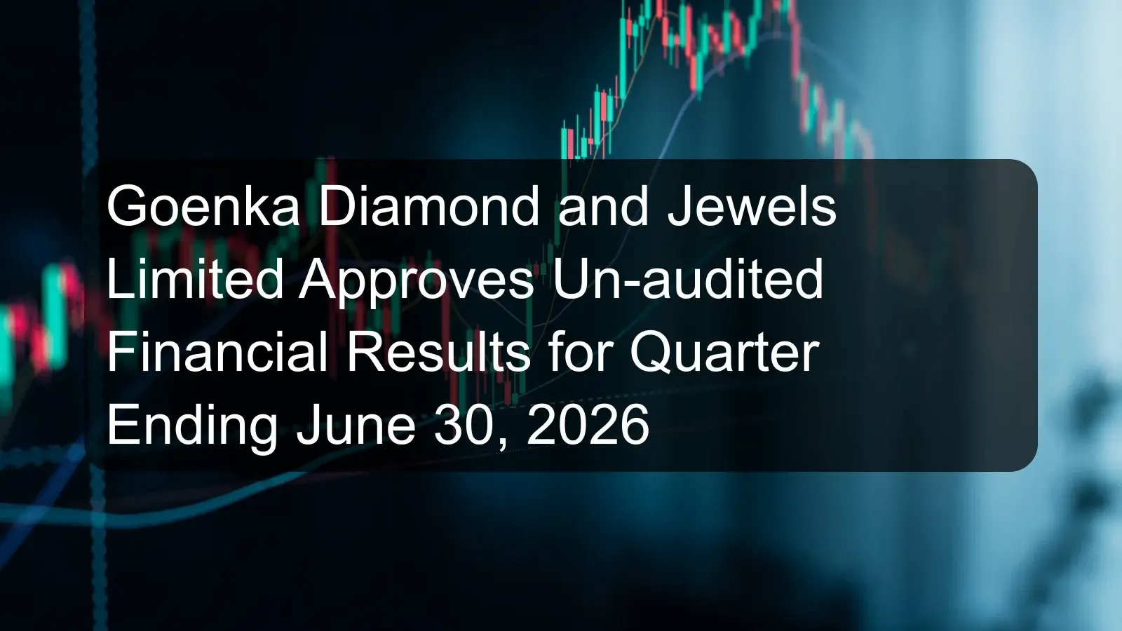 Goenka Diamond and Jewels Limited Approves Un-audited Financial Results for Quarter Ending June 30, 2026