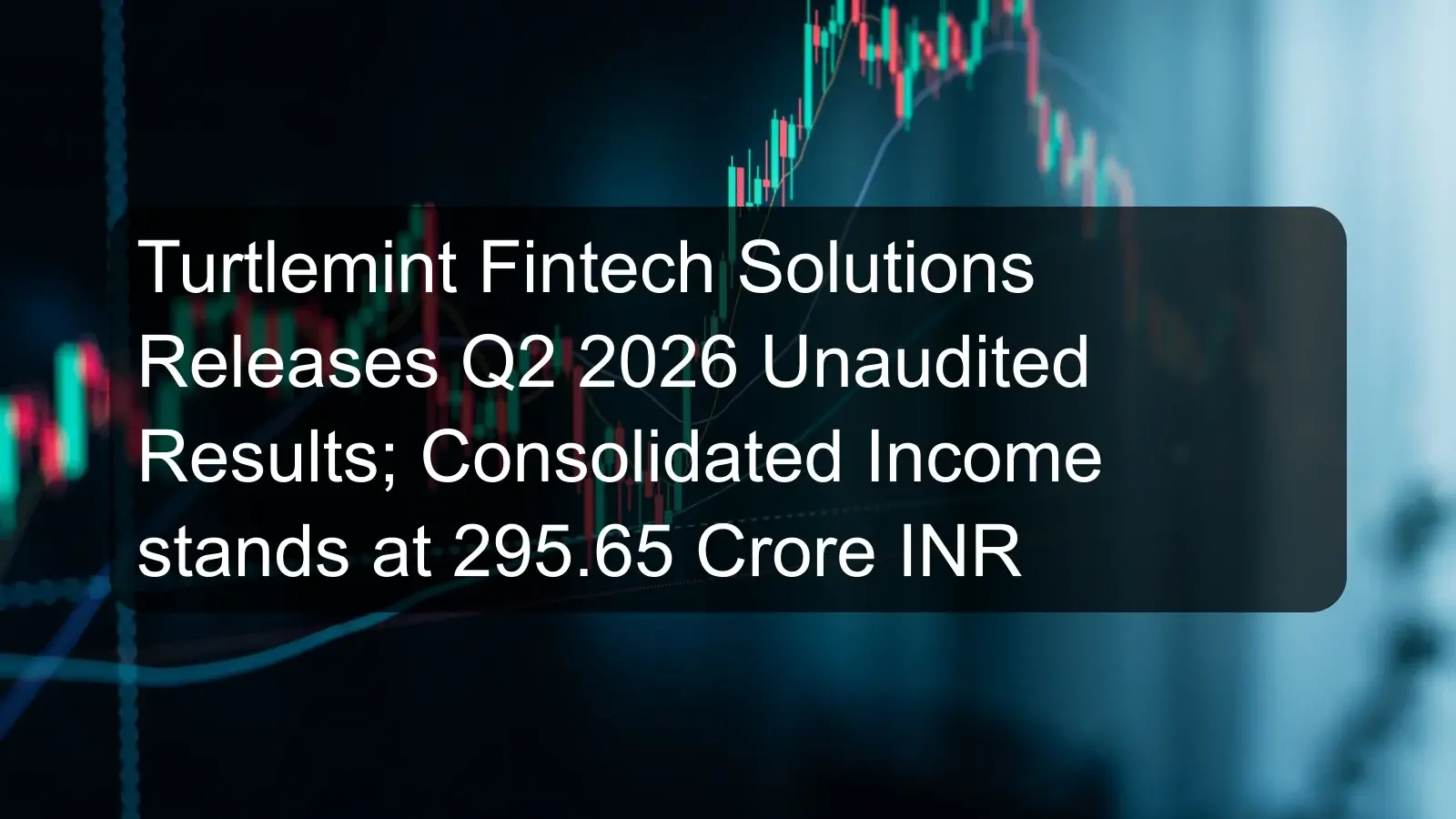 Turtlemint Fintech Solutions Releases Q2 2026 Unaudited Results; Consolidated Income stands at 295.65 Crore INR Turtlemint Fintech Solutions Releases Q2 2026 Unaudited Results; Consolidated Income stands at 295.65 Crore INR