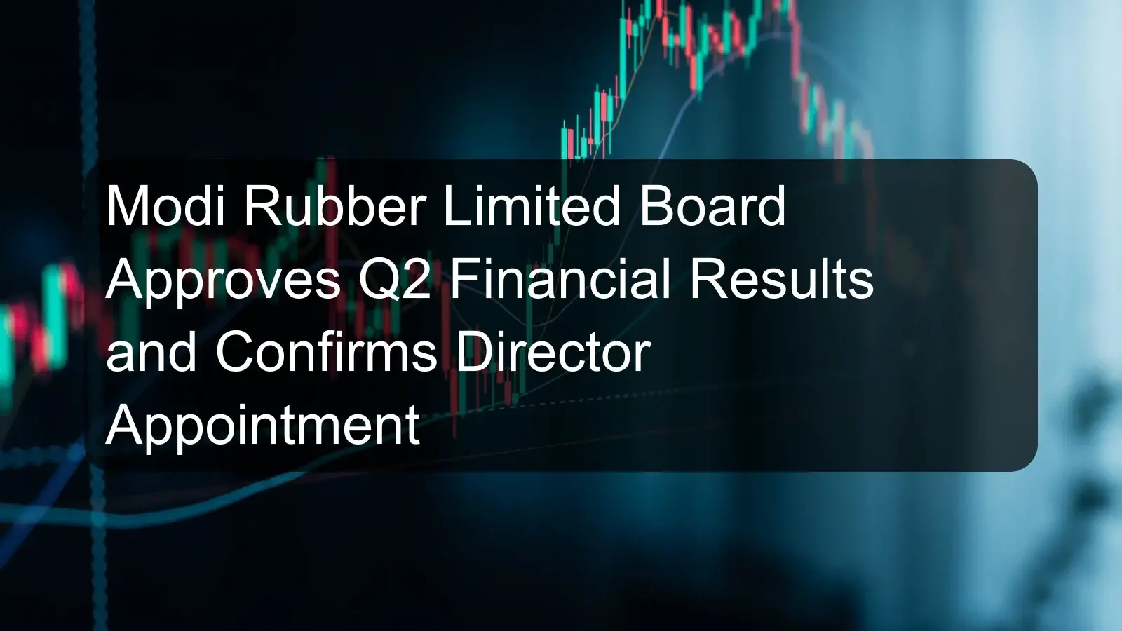 Modi Rubber Limited Board Approves Q2 Financial Results and Confirms Director Appointment