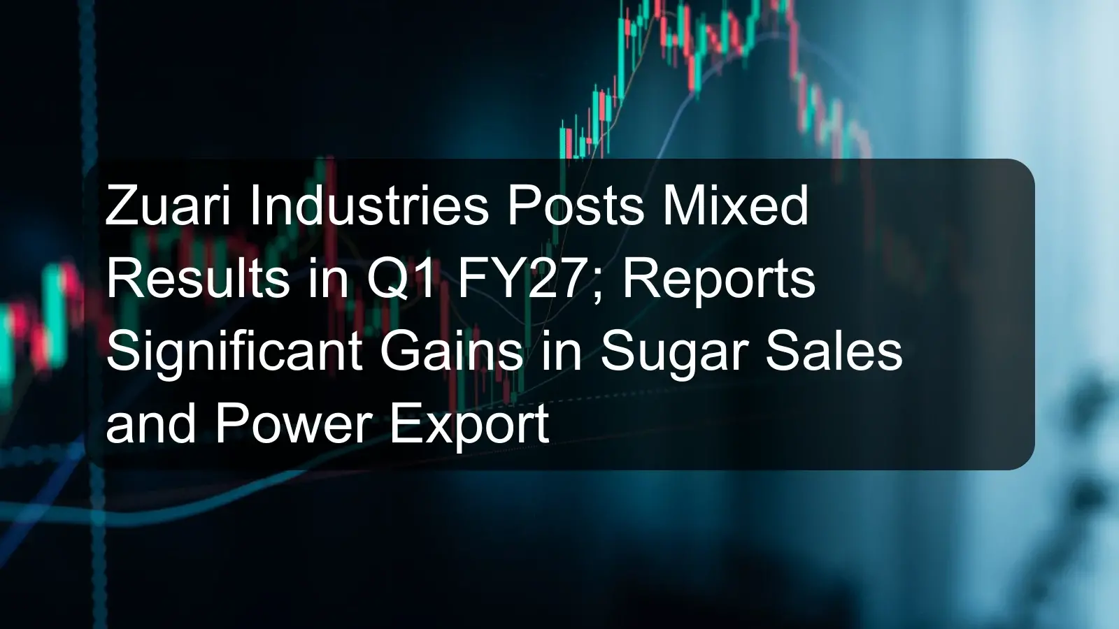Zuari Industries Posts Mixed Results in Q1 FY27; Reports Significant Gains in Sugar Sales and Power Export Zuari Industries Posts Mixed Results in Q1 FY27; Reports Significant Gains in Sugar Sales and Power Export