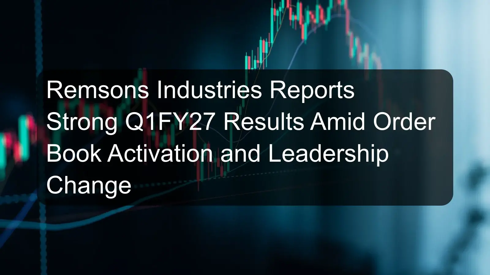 Remsons Industries Reports Strong Q1FY27 Results Amid Order Book Activation and Leadership Change Remsons Industries Reports Strong Q1FY27 Results Amid Order Book Activation and Leadership Change