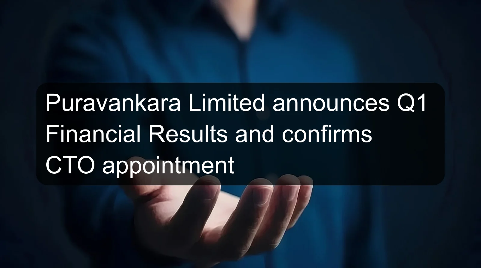 Puravankara Limited announces Q1 Financial Results and confirms CTO appointment Puravankara Limited announces Q1 Financial Results and confirms CTO appointment