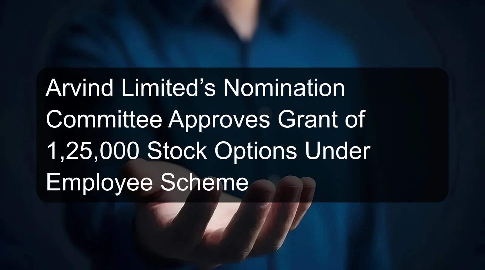 Arvind Limited’s Nomination Committee Approves Grant of 1,25,000 Stock Options Under Employee Scheme