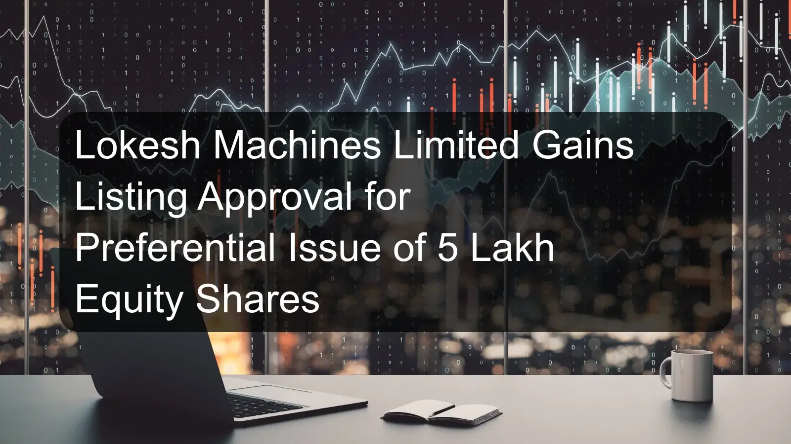 Lokesh Machines Limited Gains Listing Approval for Preferential Issue of 5 Lakh Equity Shares