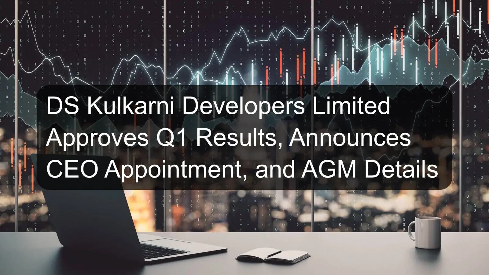 DS Kulkarni Developers Limited Approves Q1 Results, Announces CEO Appointment, and AGM Details