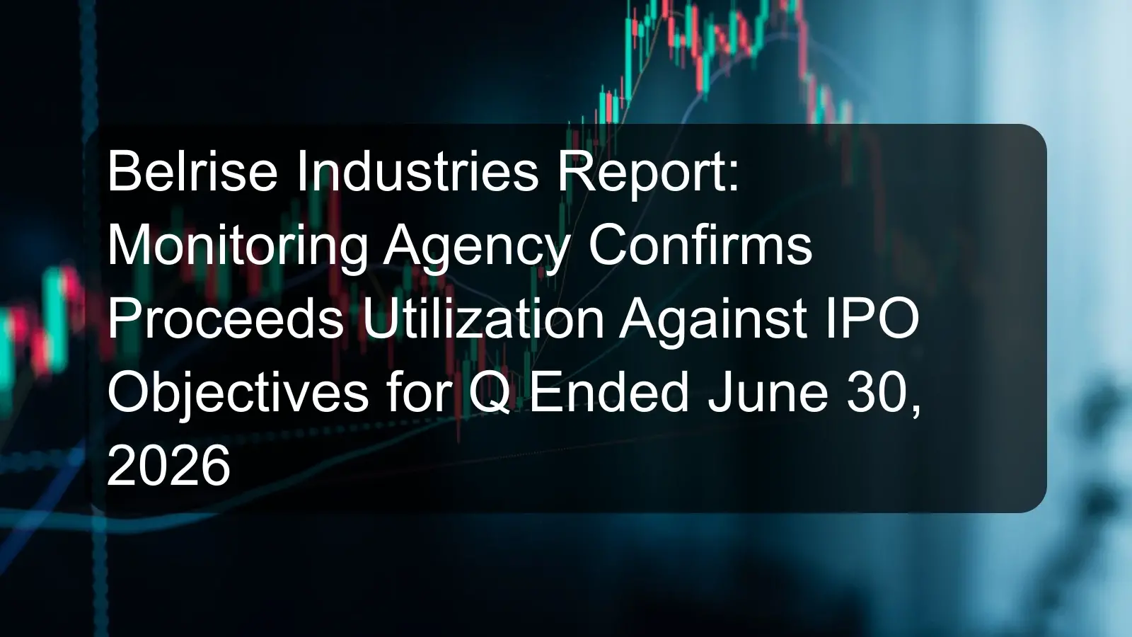 Belrise Industries Report: Monitoring Agency Confirms Proceeds Utilization Against IPO Objectives for Q Ended June 30, 2026