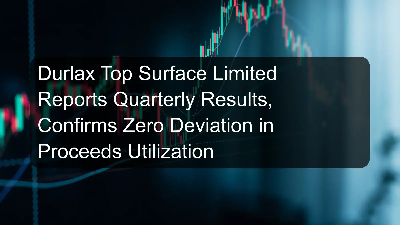 Durlax Top Surface Limited Reports Quarterly Results, Confirms Zero Deviation in Proceeds Utilization Durlax Top Surface Limited Reports Quarterly Results, Confirms Zero Deviation in Proceeds Utilization