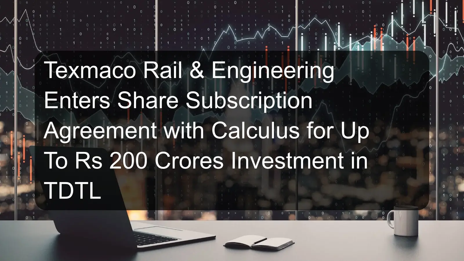 Texmaco Rail & Engineering Enters Share Subscription Agreement with Calculus for Up To Rs 200 Crores Investment in TDTL