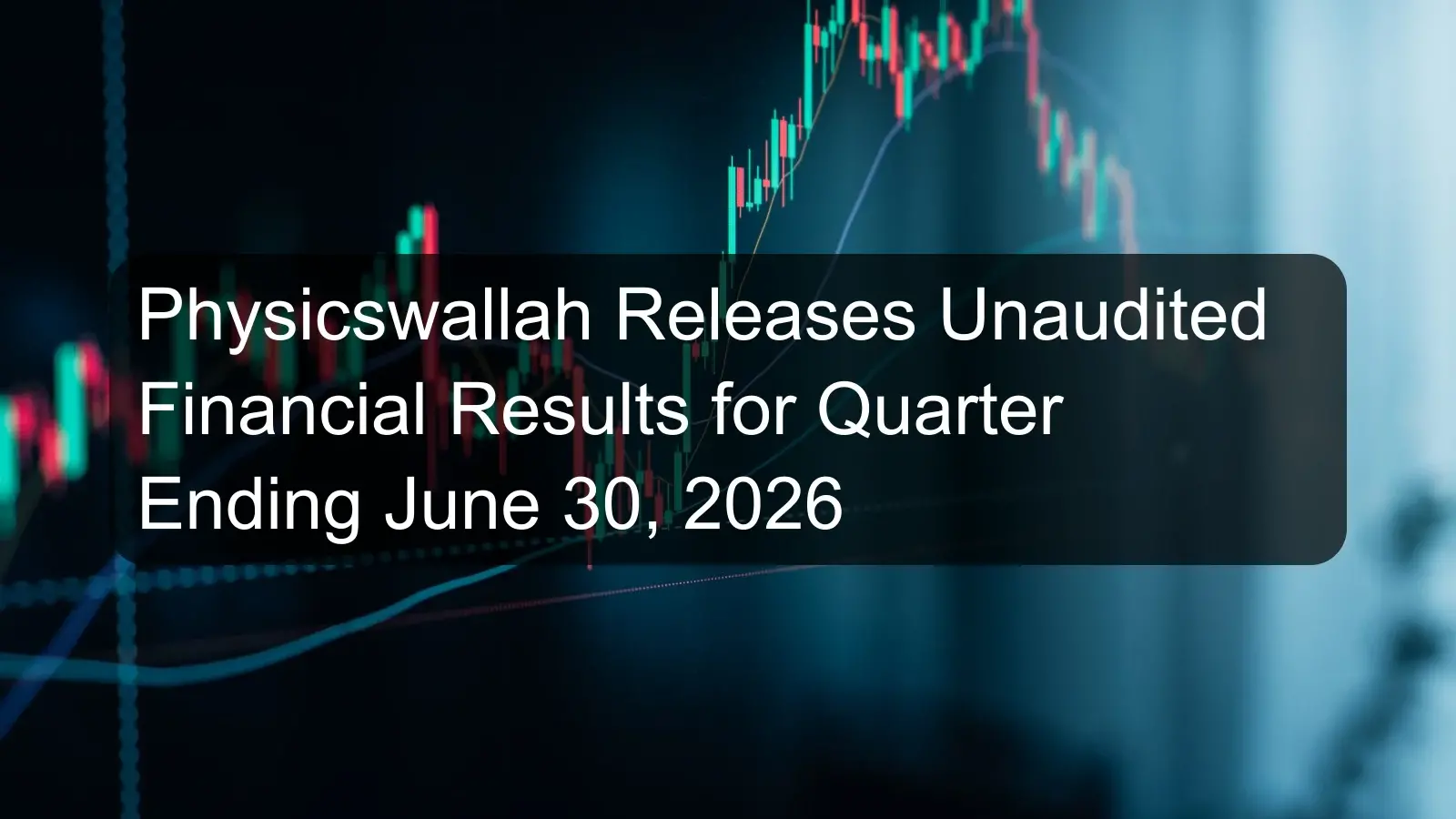 Physicswallah Releases Unaudited Financial Results for Quarter Ending June 30, 2026