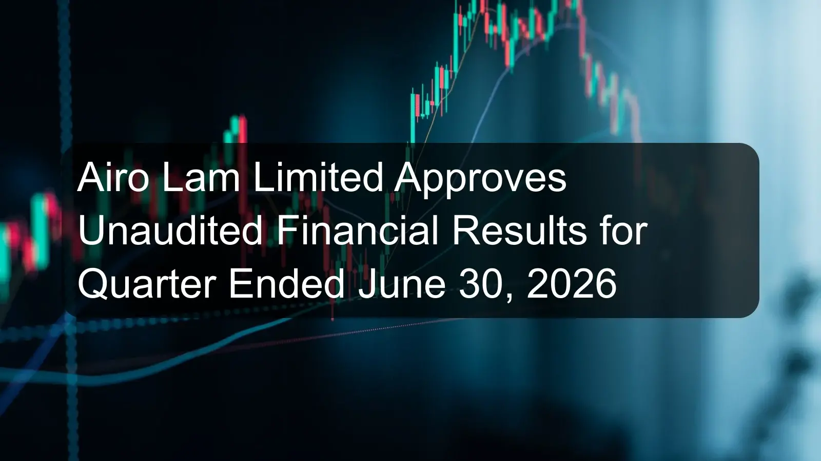Airo Lam Limited Approves Unaudited Financial Results for Quarter Ended June 30, 2026