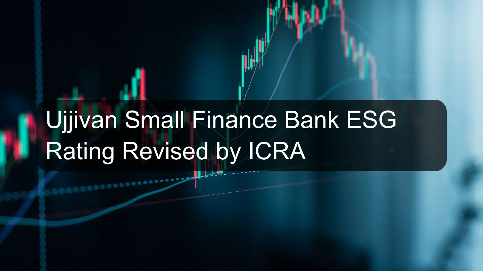 Ujjivan Small Finance Bank ESG Rating Revised by ICRA