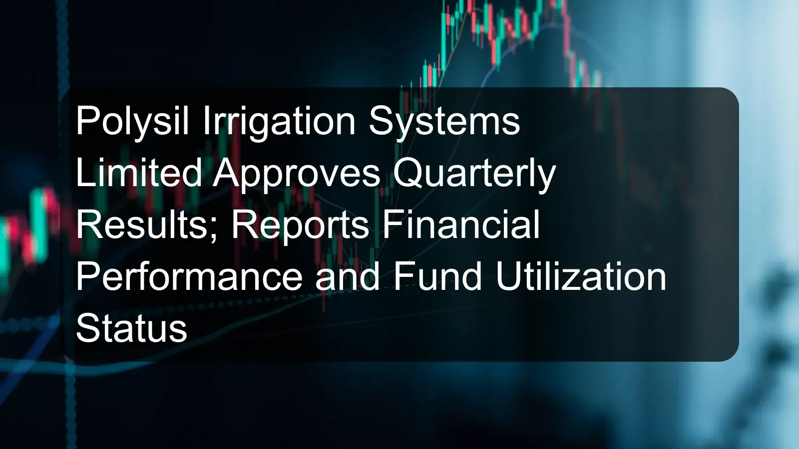 Polysil Irrigation Systems Limited Approves Quarterly Results; Reports Financial Performance and Fund Utilization Status Polysil Irrigation Systems Limited Approves Quarterly Results; Reports Financial Performance and Fund Utilization Status