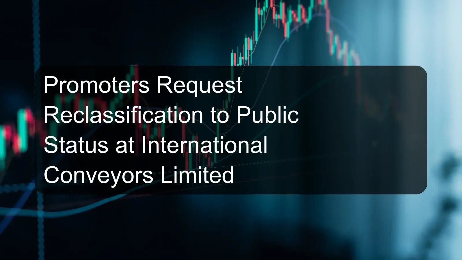 Promoters Request Reclassification to Public Status at International Conveyors Limited