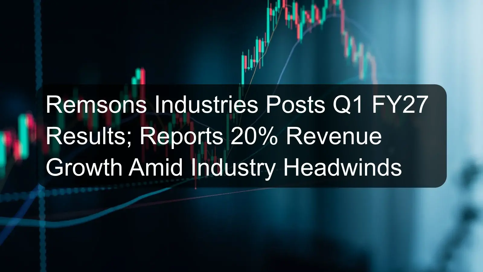Remsons Industries Posts Q1 FY27 Results; Reports 20% Revenue Growth Amid Industry Headwinds