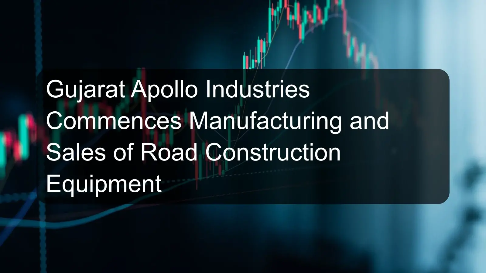 Gujarat Apollo Industries Commences Manufacturing and Sales of Road Construction Equipment