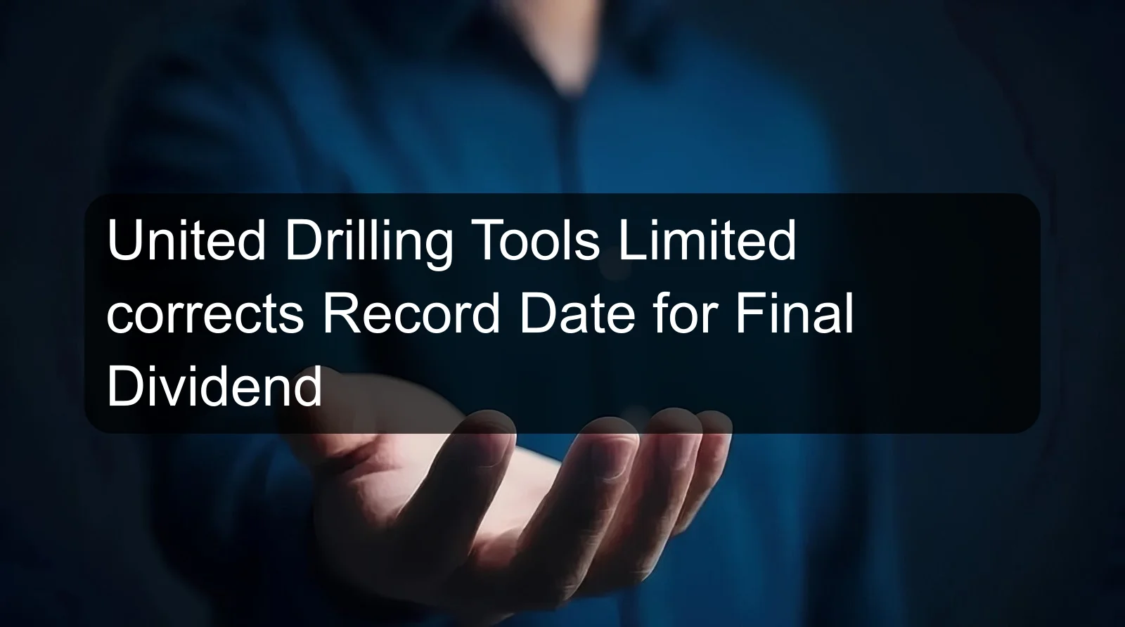 United Drilling Tools Limited corrects Record Date for Final Dividend United Drilling Tools Limited corrects Record Date for Final Dividend