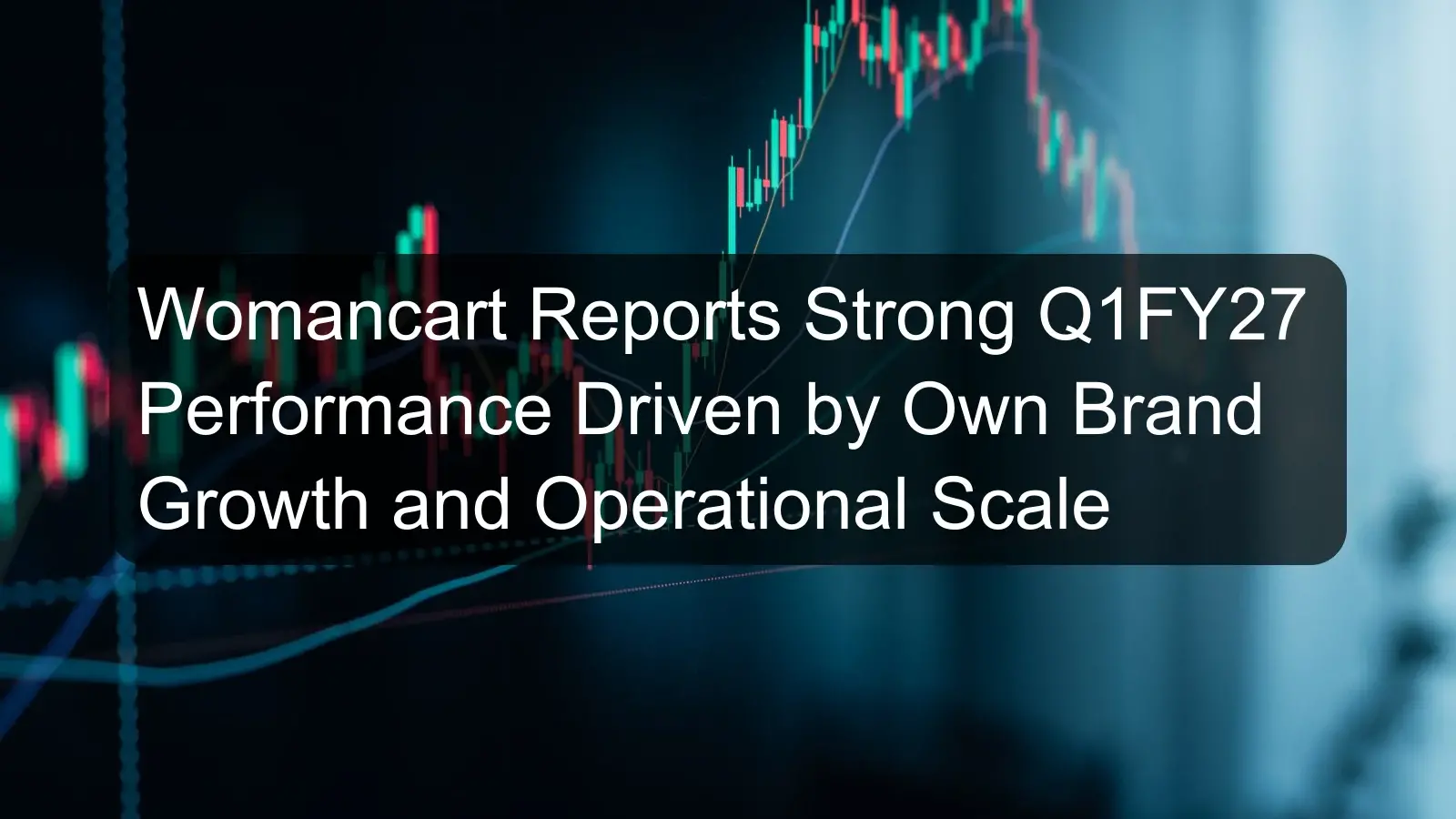Womancart Reports Strong Q1FY27 Performance Driven by Own Brand Growth and Operational Scale