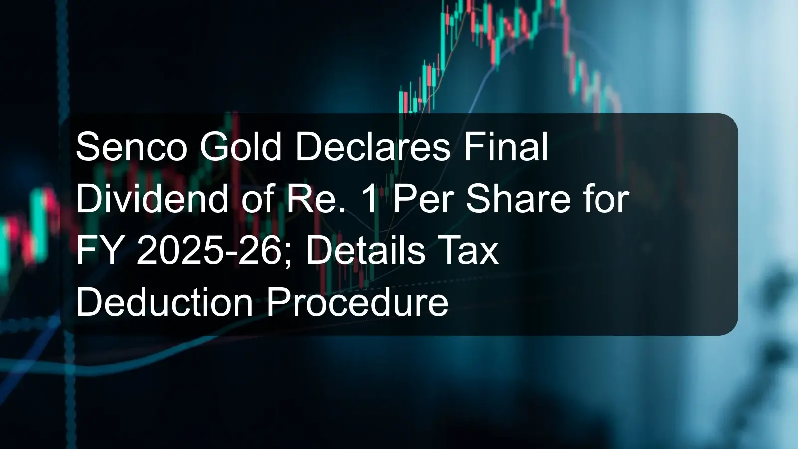 Senco Gold Declares Final Dividend of Re. 1 Per Share for FY 2025-26; Details Tax Deduction Procedure