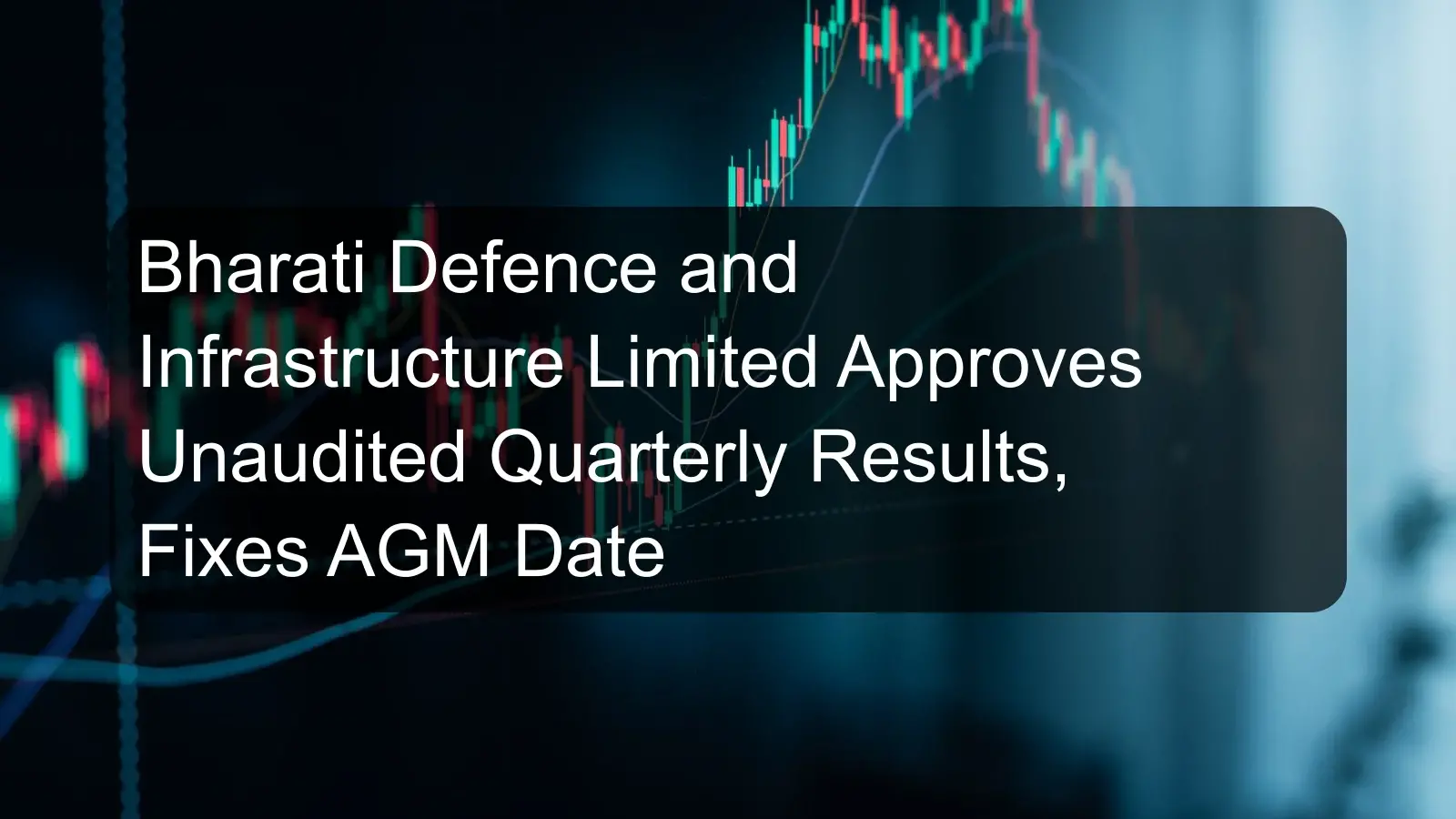 Bharati Defence and Infrastructure Limited Approves Unaudited Quarterly Results, Fixes AGM Date