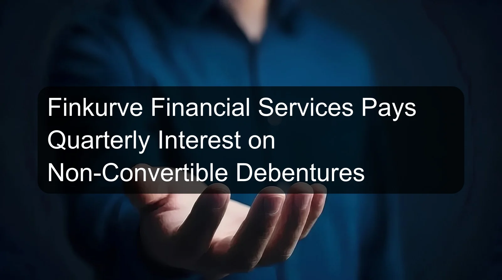 Finkurve Financial Services Pays Quarterly Interest on Non-Convertible Debentures