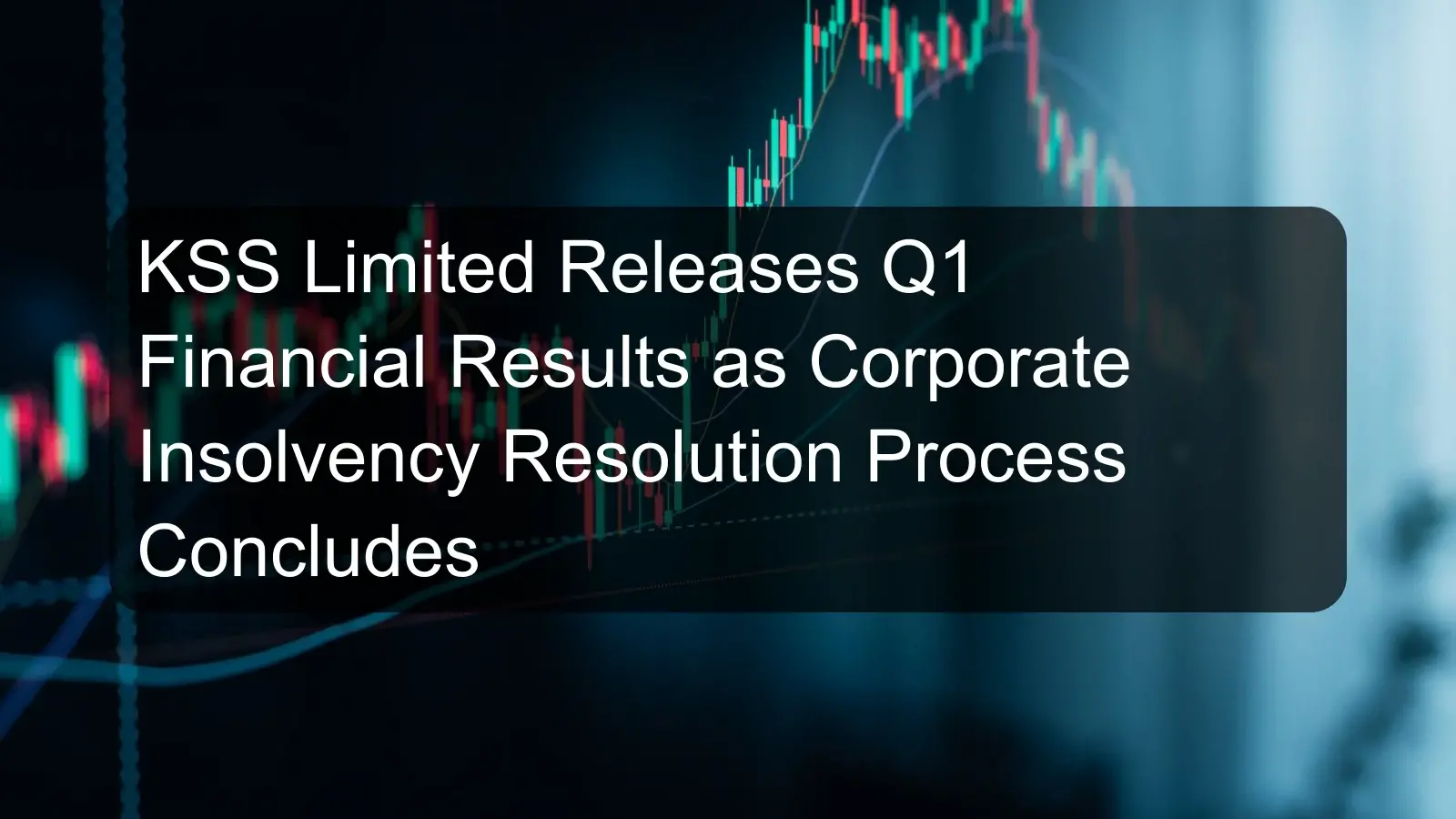 KSS Limited Releases Q1 Financial Results as Corporate Insolvency Resolution Process Concludes