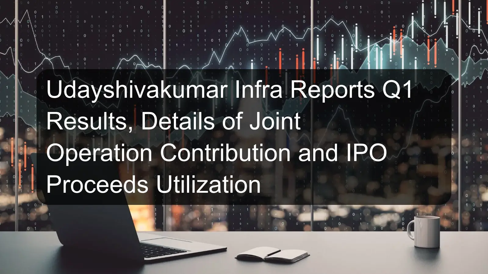 Udayshivakumar Infra Reports Q1 Results, Details of Joint Operation Contribution and IPO Proceeds Utilization