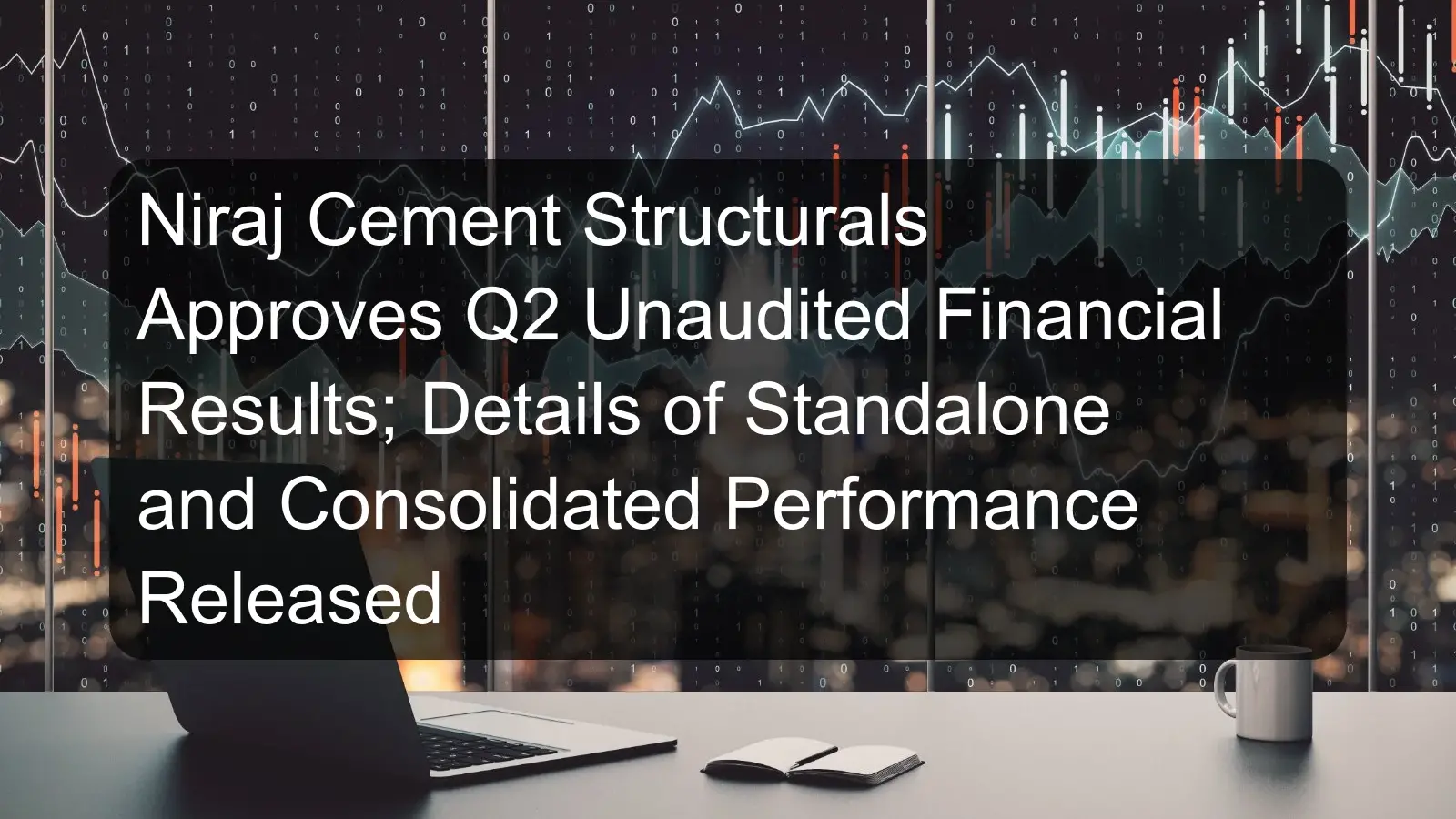 Niraj Cement Structurals Approves Q2 Unaudited Financial Results; Details of Standalone and Consolidated Performance Released