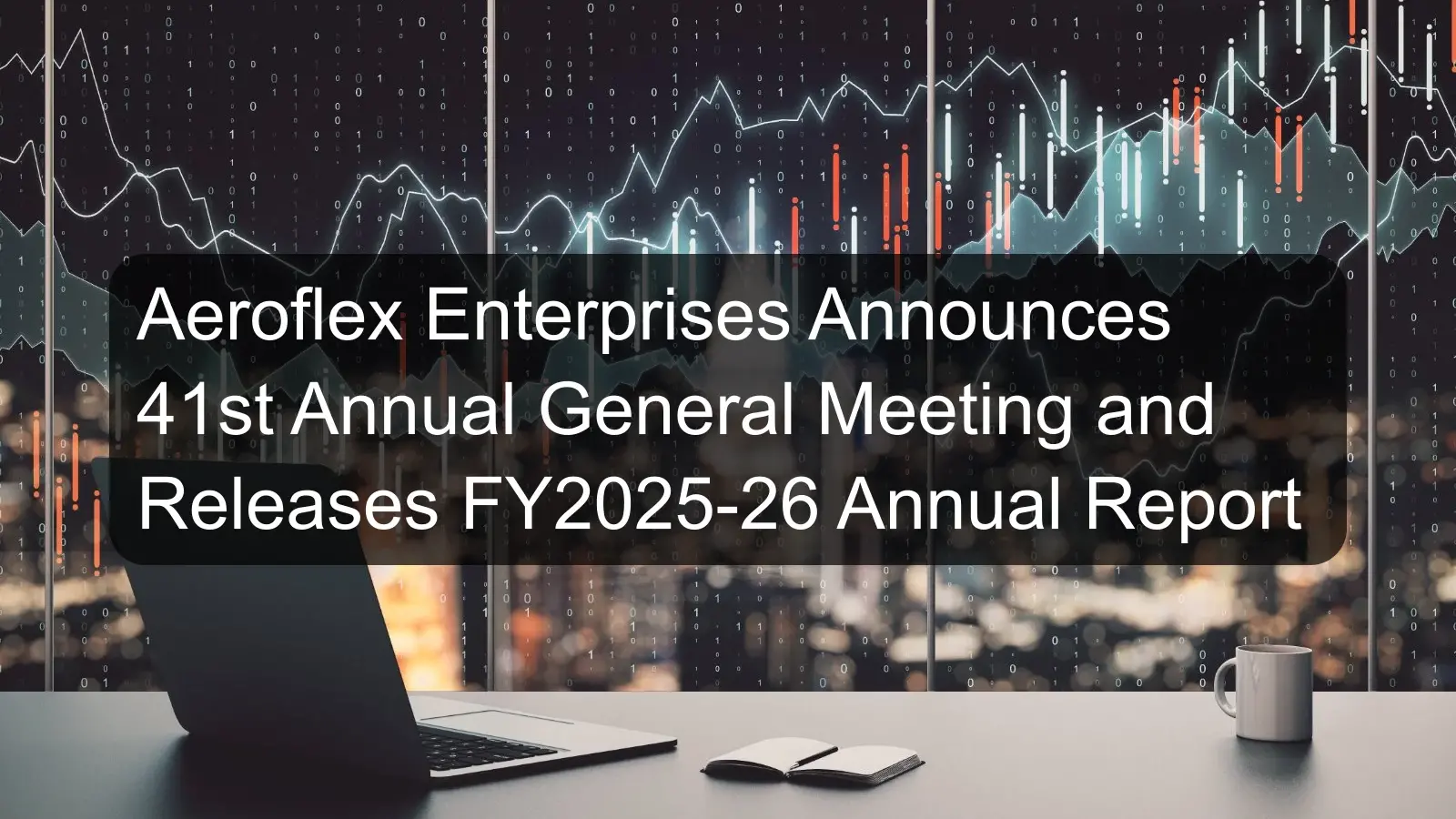 Aeroflex Enterprises Announces 41st Annual General Meeting and Releases FY2025-26 Annual Report Aeroflex Enterprises Announces 41st Annual General Meeting and Releases FY2025-26 Annual Report